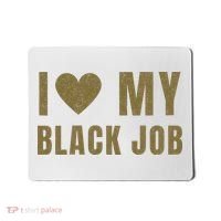 I Love My Black Job Mousepad thumb 0