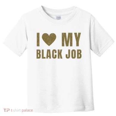 I Love My Black Job Toddler T-Shirt