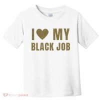 I Love My Black Job Toddler T-Shirt thumb 0