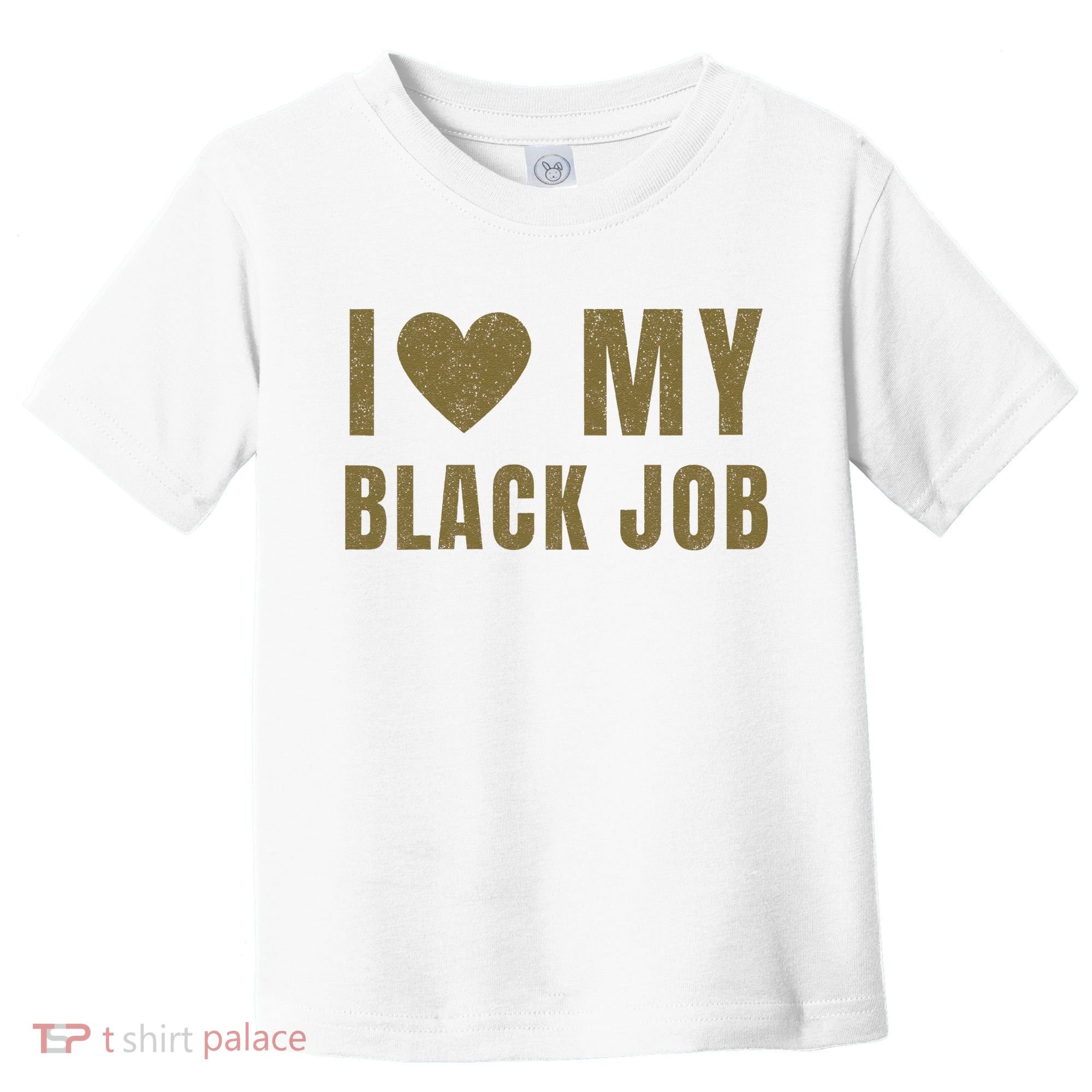 I Love My Black Job Toddler T-Shirt