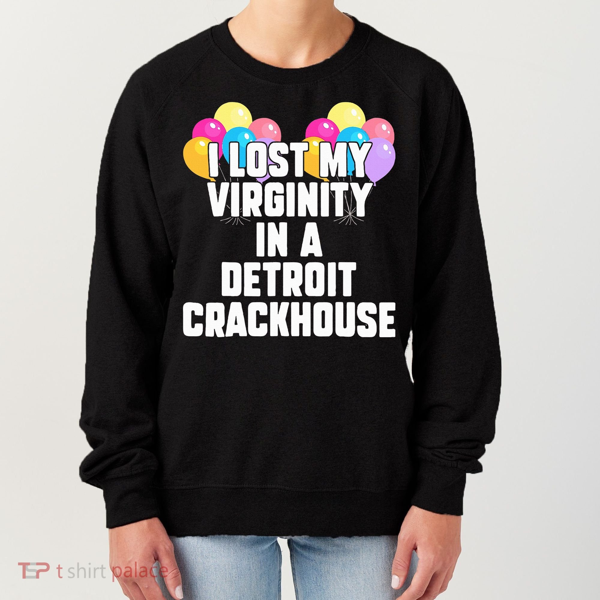 I lost my virginity in a detroit crackhouse  Women's Sweatshirt