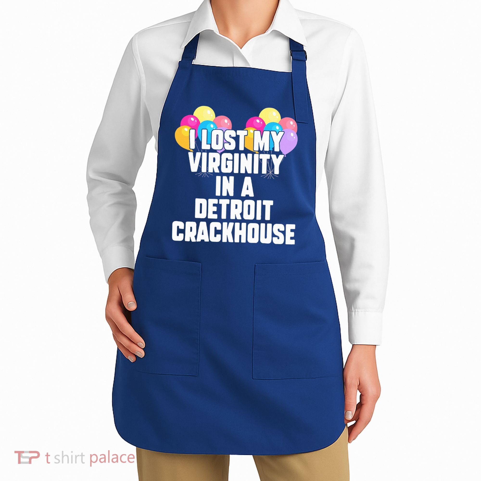 I lost my virginity in a detroit crackhouse  Apron