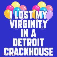 I lost my virginity in a detroit crackhouse  T-Shirt thumb 7