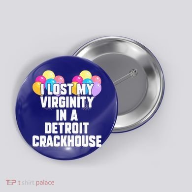 I lost my virginity in a detroit crackhouse  Button