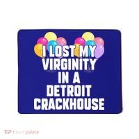 I lost my virginity in a detroit crackhouse  Mousepad thumb 0