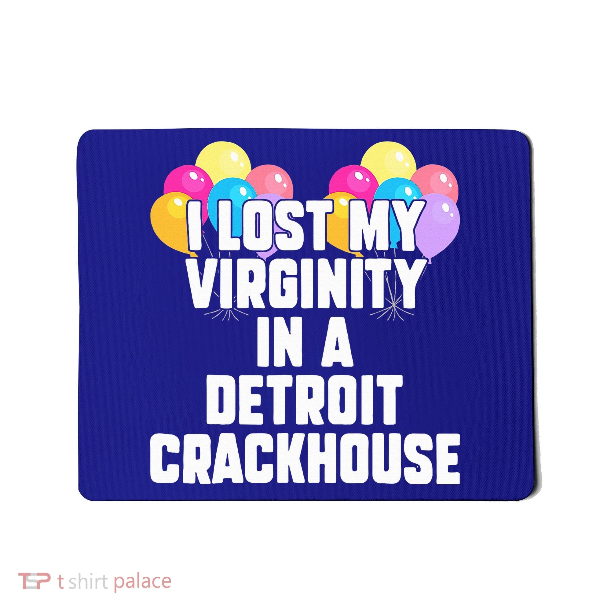 I lost my virginity in a detroit crackhouse  Mousepad