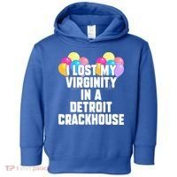 I lost my virginity in a detroit crackhouse  Toddler Hoodie thumb 0