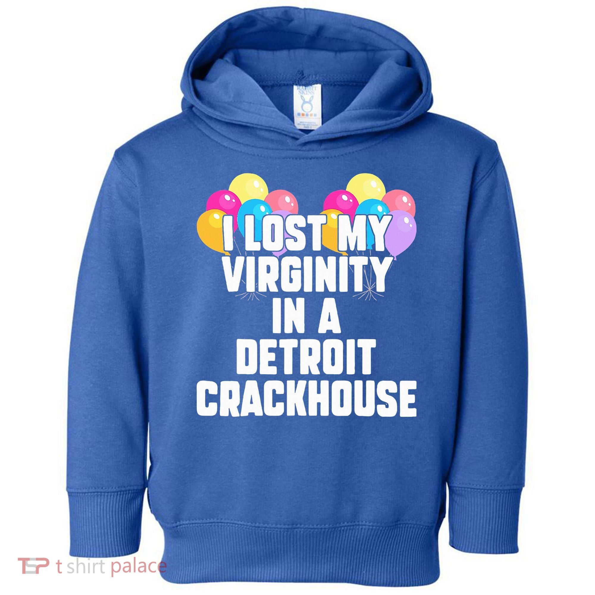 I lost my virginity in a detroit crackhouse  Toddler Hoodie
