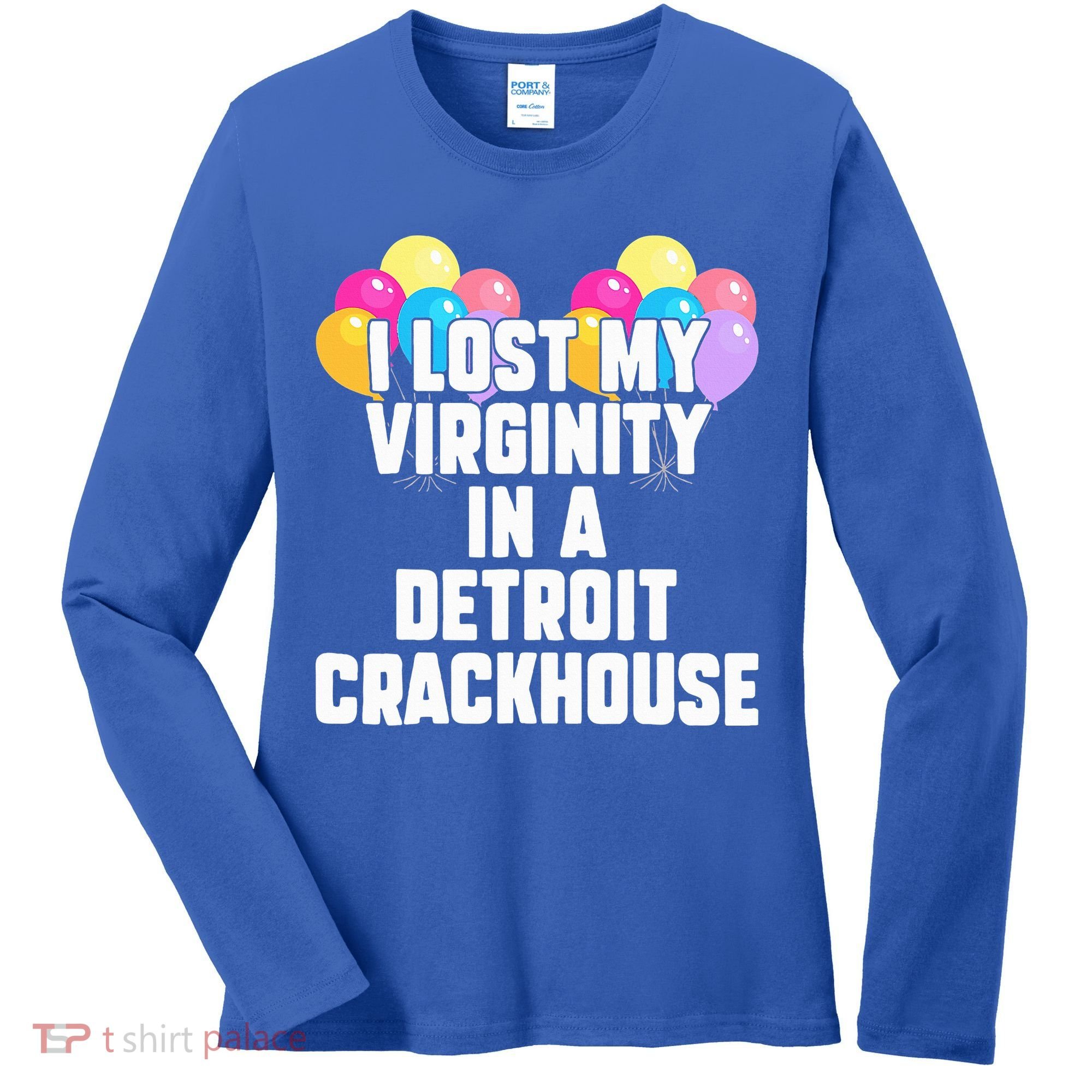 I lost my virginity in a detroit crackhouse  Women's Long Sleeve Shirt