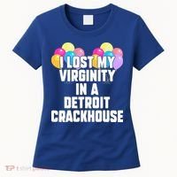 I lost my virginity in a detroit crackhouse  Women's T-Shirt thumb 0