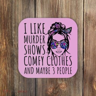 I Like Murder Shows And Maybe 3 People Coaster