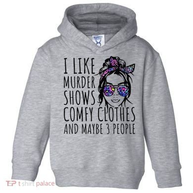 I Like Murder Shows And Maybe 3 People Toddler Hoodie