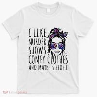 I Like Murder Shows And Maybe 3 People T-Shirt thumb 0