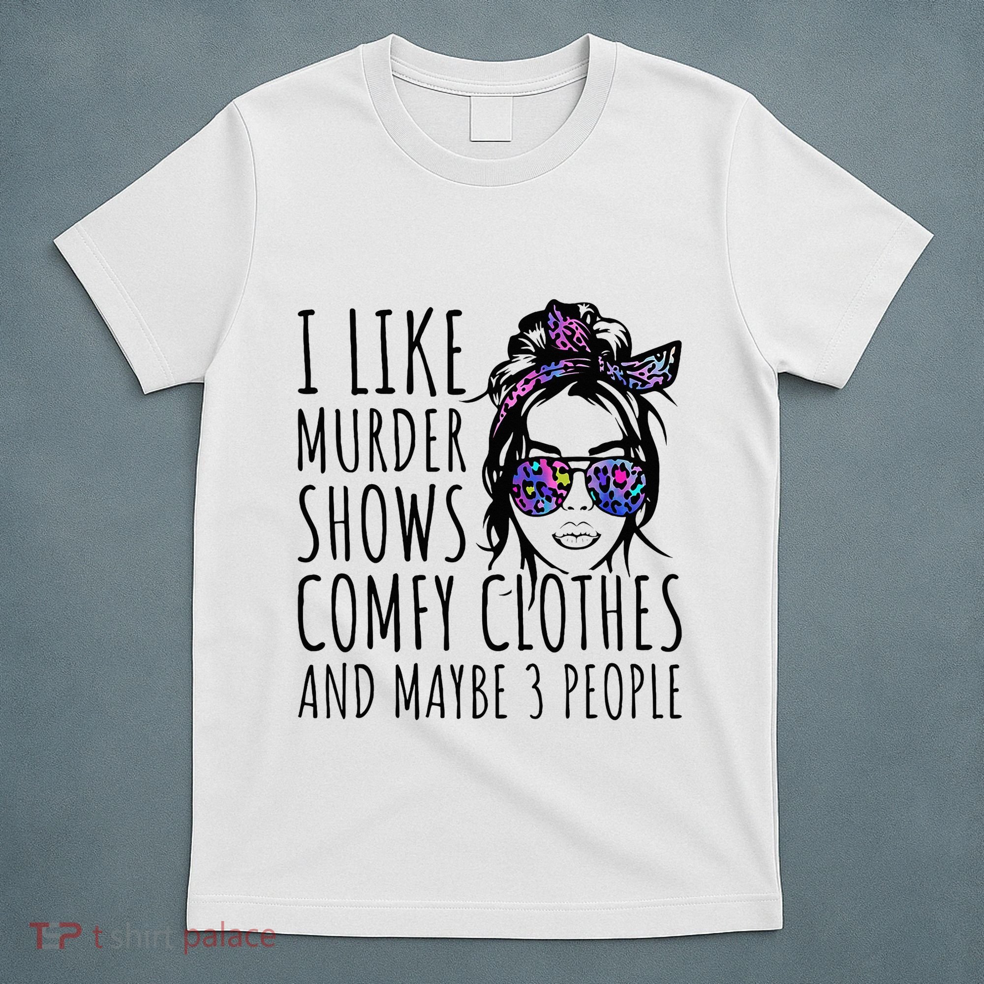 I Like Murder Shows And Maybe 3 People T-Shirt