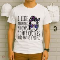 I Like Murder Shows And Maybe 3 People T-Shirt thumb 6