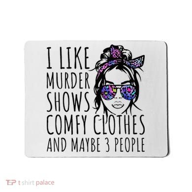 I Like Murder Shows And Maybe 3 People Mousepad