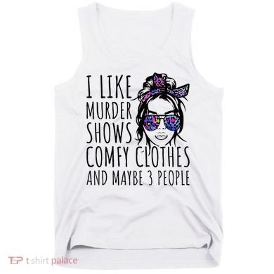 I Like Murder Shows And Maybe 3 People Tank Top