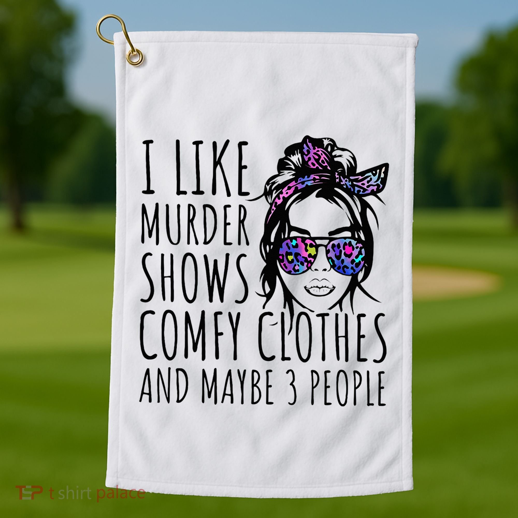 I Like Murder Shows And Maybe 3 People Golf Towel