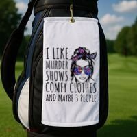 I Like Murder Shows And Maybe 3 People Golf Towel thumb 2