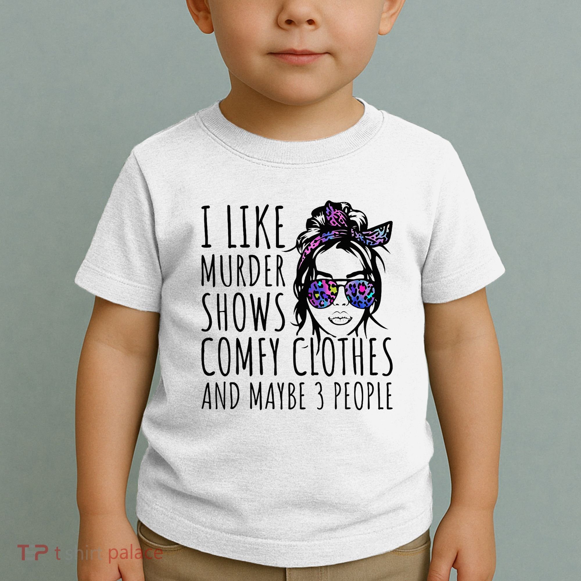 I Like Murder Shows And Maybe 3 People Toddler T-Shirt