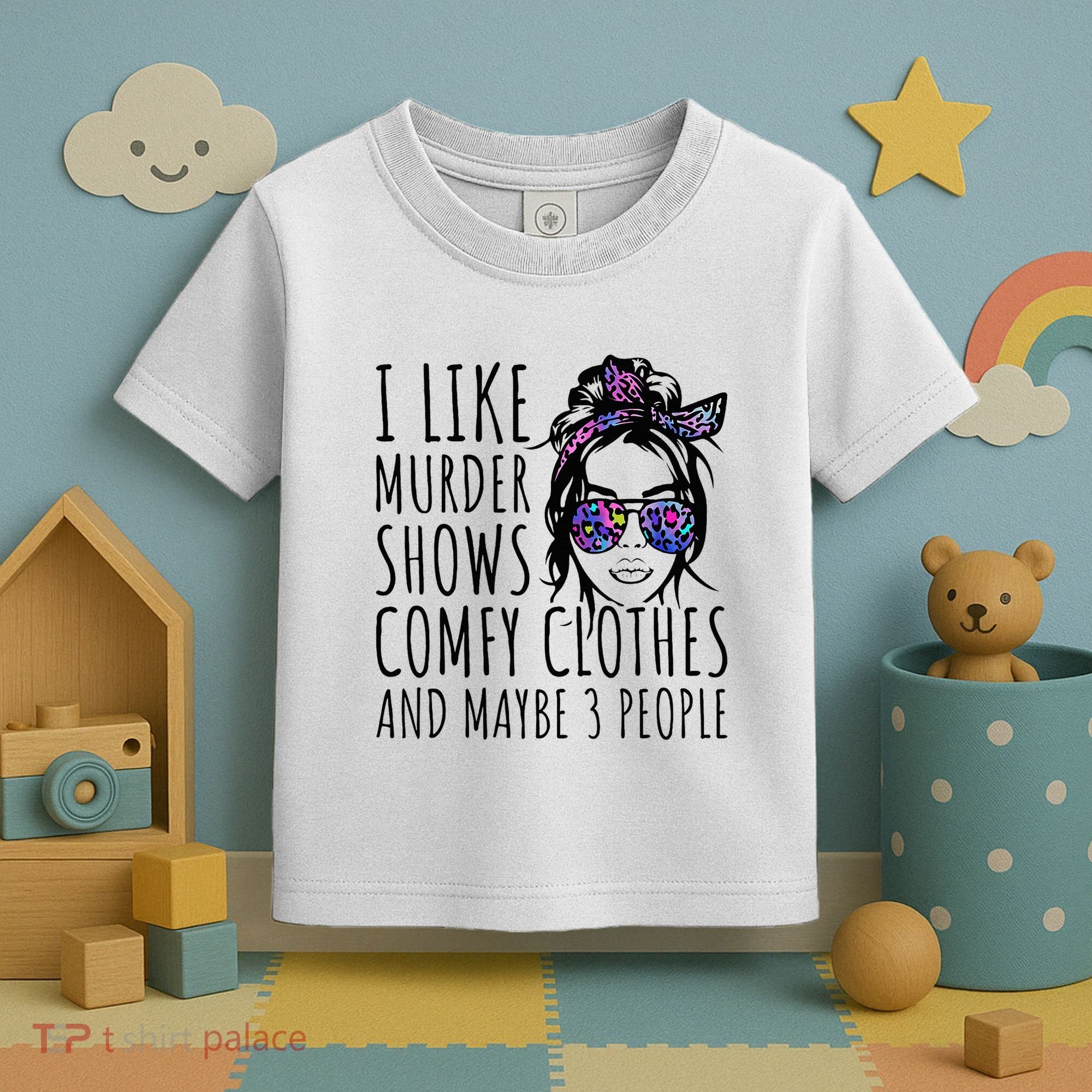 I Like Murder Shows And Maybe 3 People Toddler T-Shirt