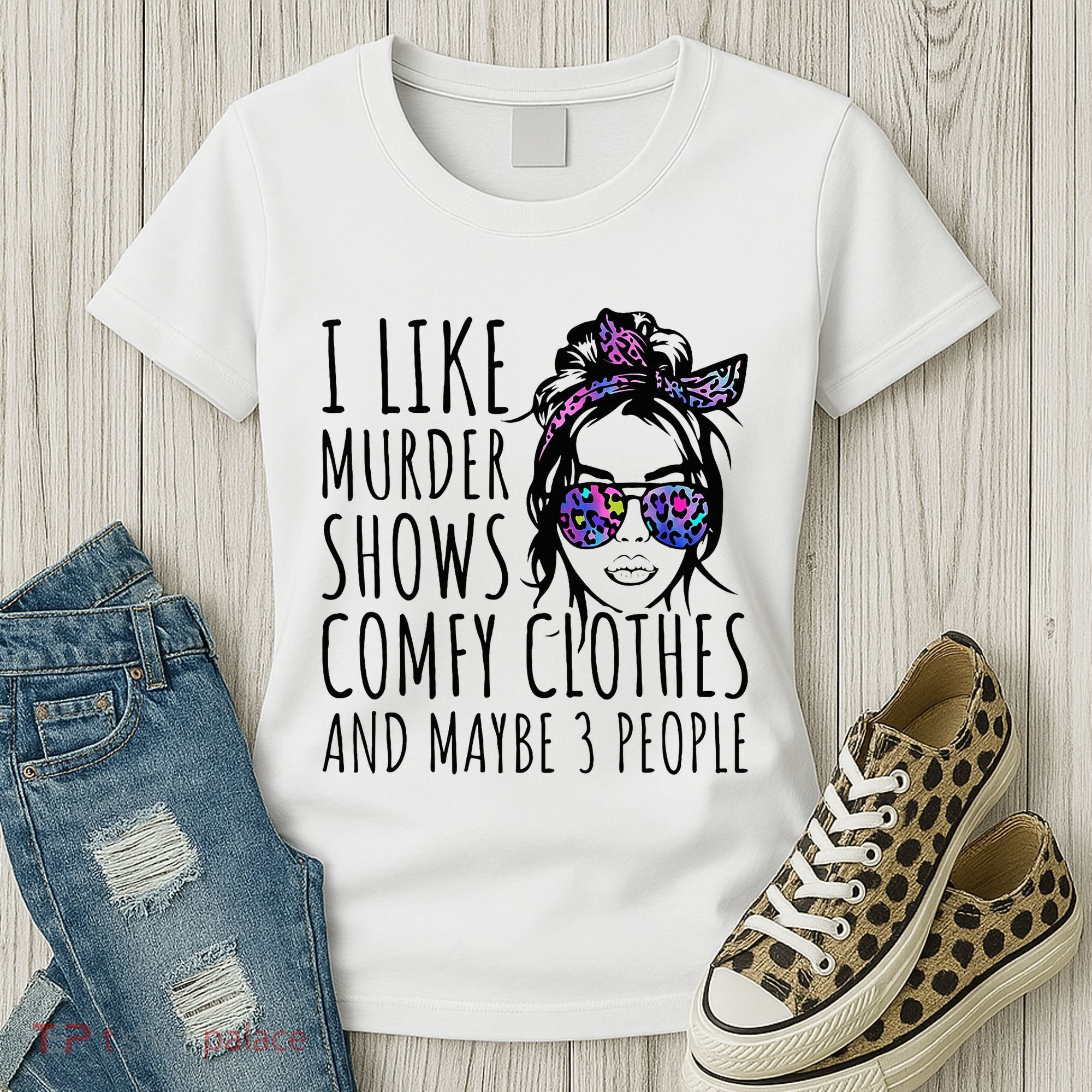 I Like Murder Shows And Maybe 3 People Women's T-Shirt
