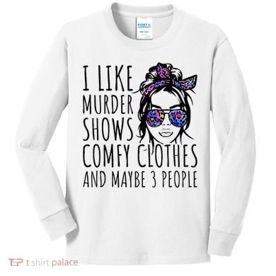 I Like Murder Shows And Maybe 3 People Kids Long Sleeve Shirt