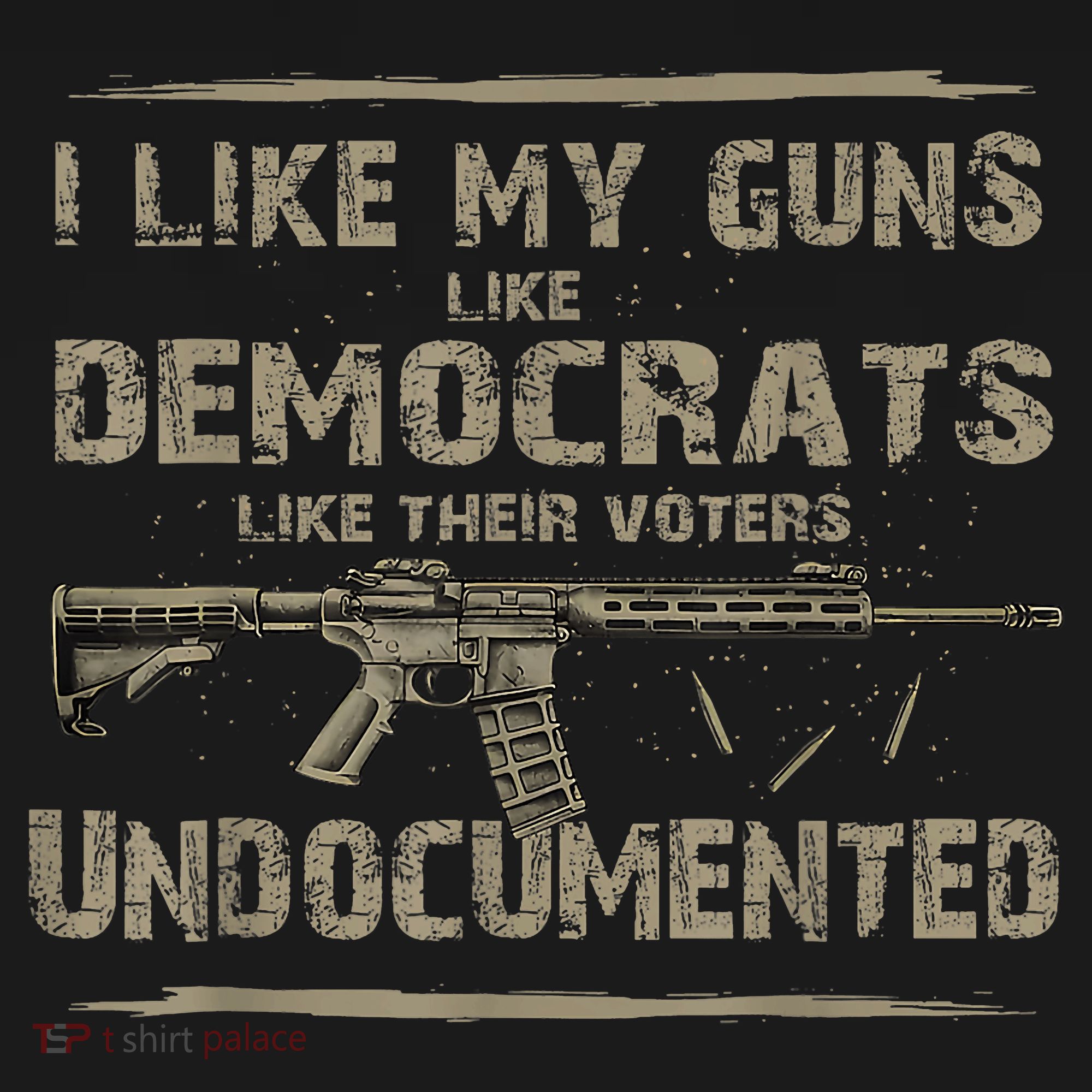 I Like My Guns Like Democrats Like Their Voters Undocumented T-Shirt