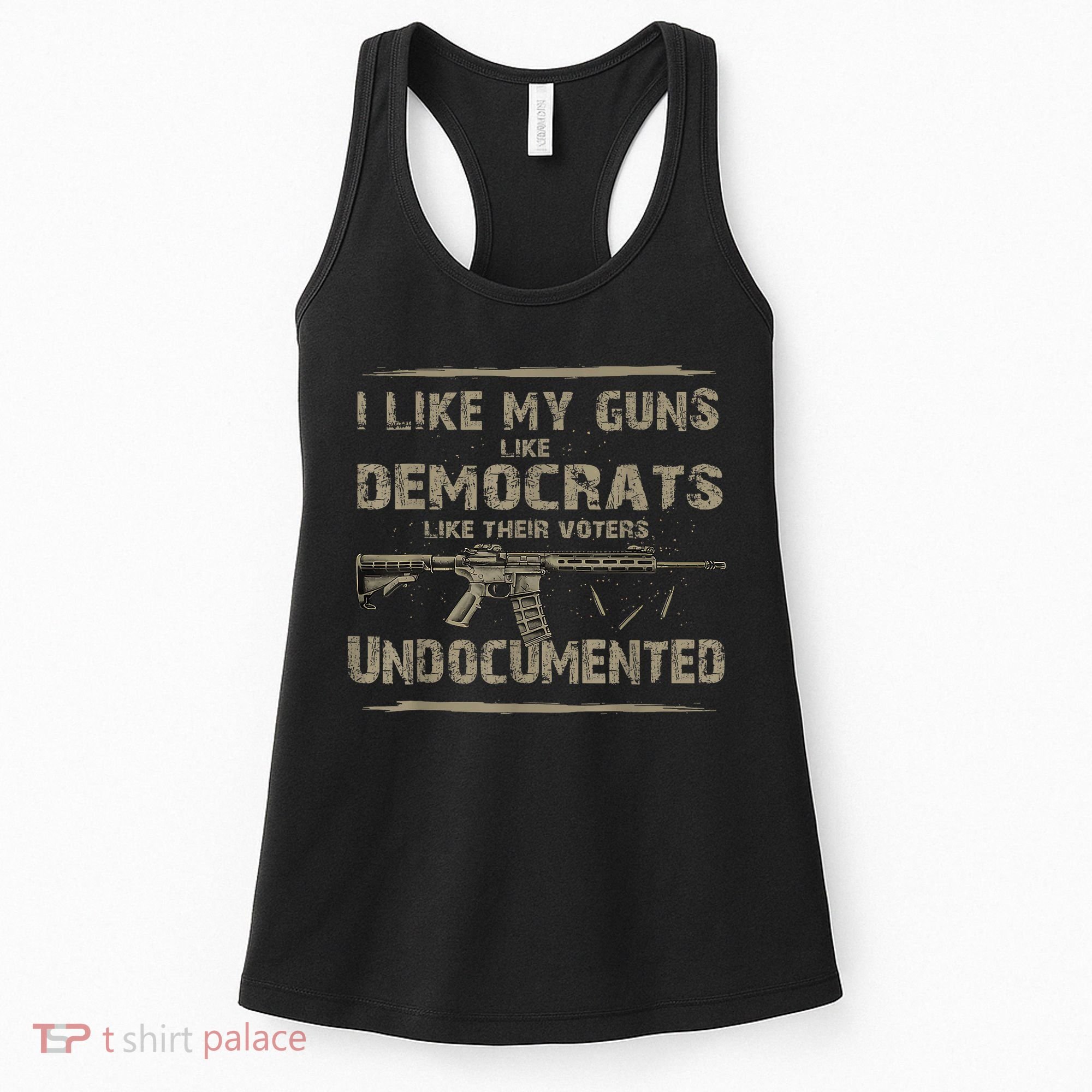 I Like My Guns Like Democrats Like Their Voters Undocumented Women's Tank Top