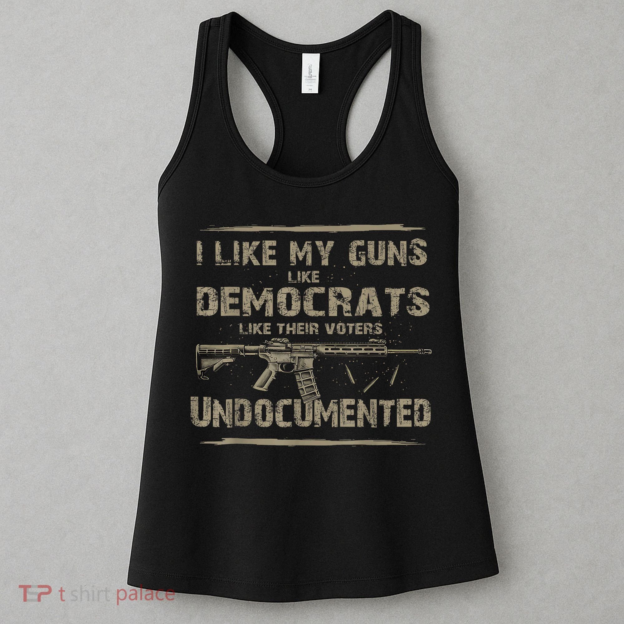 I Like My Guns Like Democrats Like Their Voters Undocumented Women's Tank Top