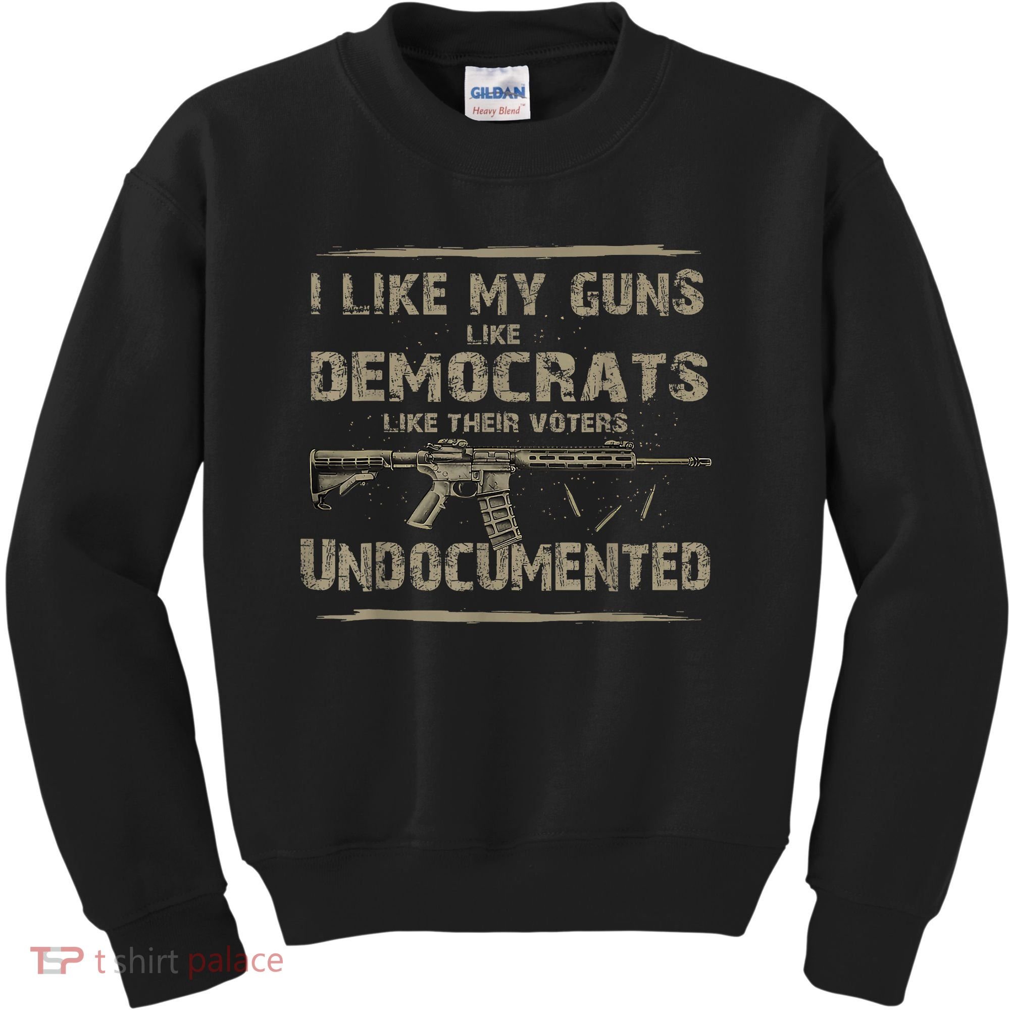 I Like My Guns Like Democrats Like Their Voters Undocumented Kids Sweatshirt