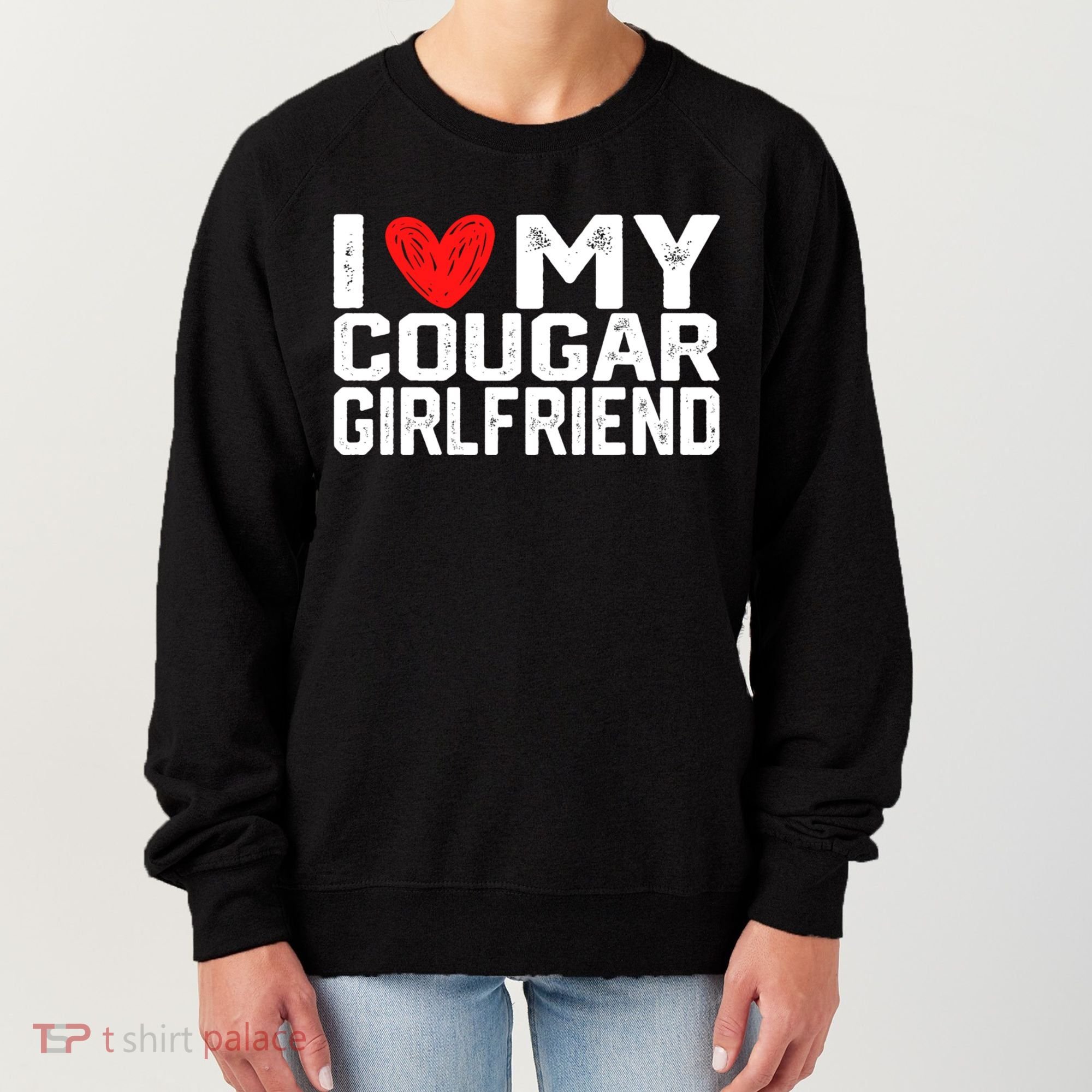 I Love My Cougar Girlfriend I Heart My Cougar Girlfriend Women's Sweatshirt