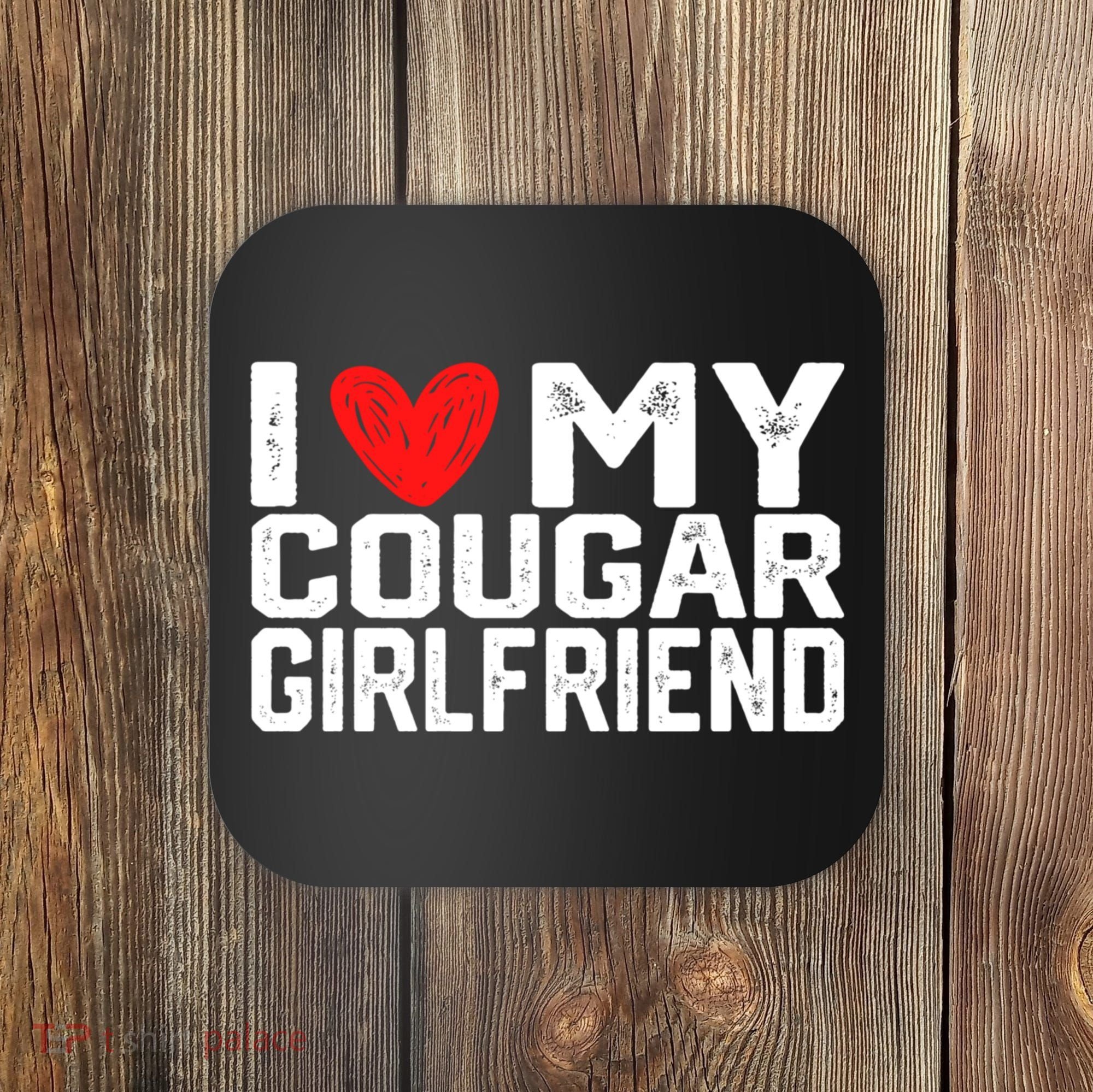 I Love My Cougar Girlfriend I Heart My Cougar Girlfriend Coaster