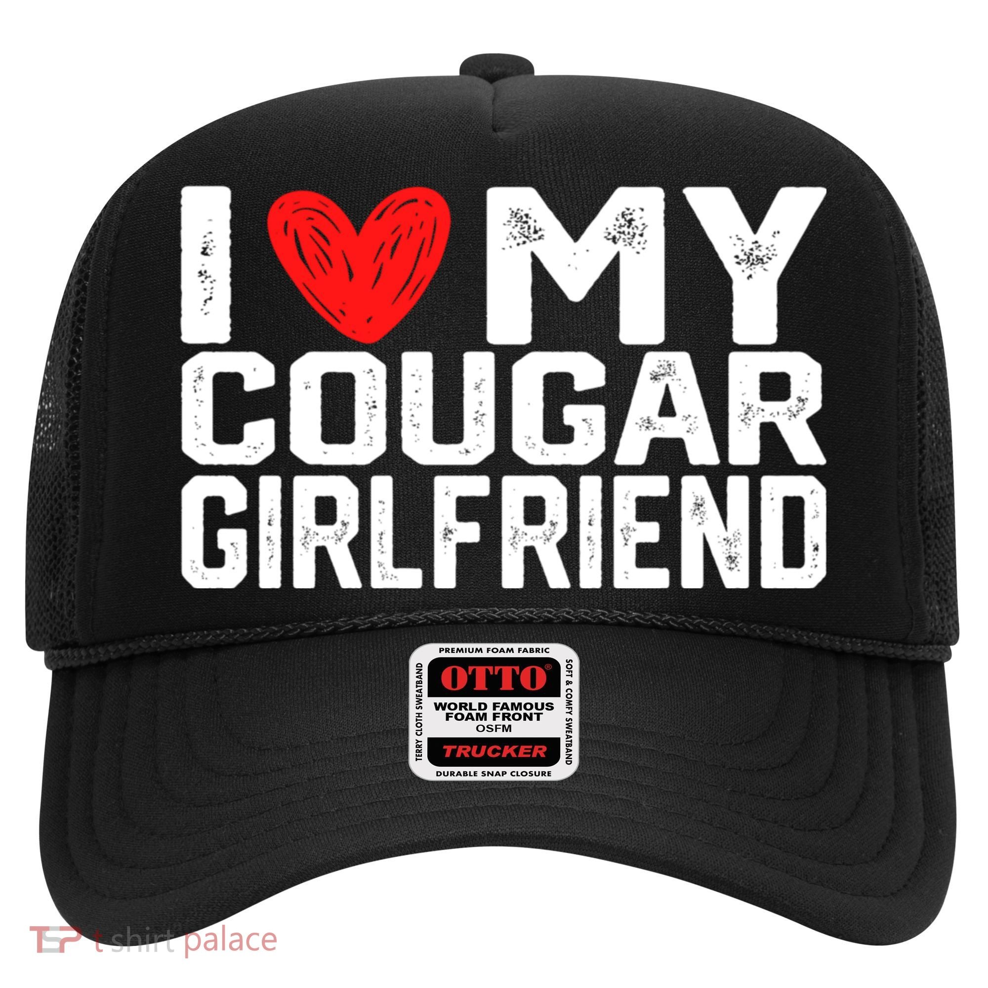 I Love My Cougar Girlfriend I Heart My Cougar Girlfriend Hat
