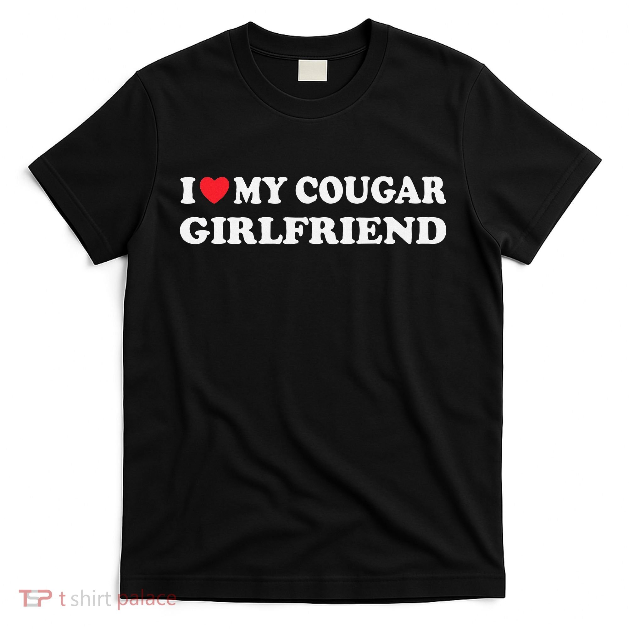 I Love My Cougar Girlfriend I Heart My Cougar Girlfriend GF T-Shirt