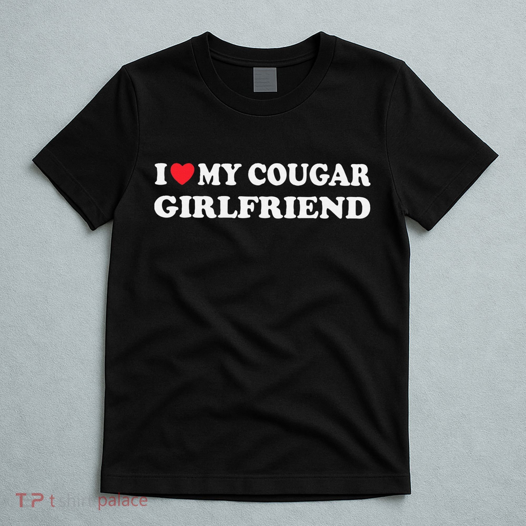 I Love My Cougar Girlfriend I Heart My Cougar Girlfriend GF T-Shirt