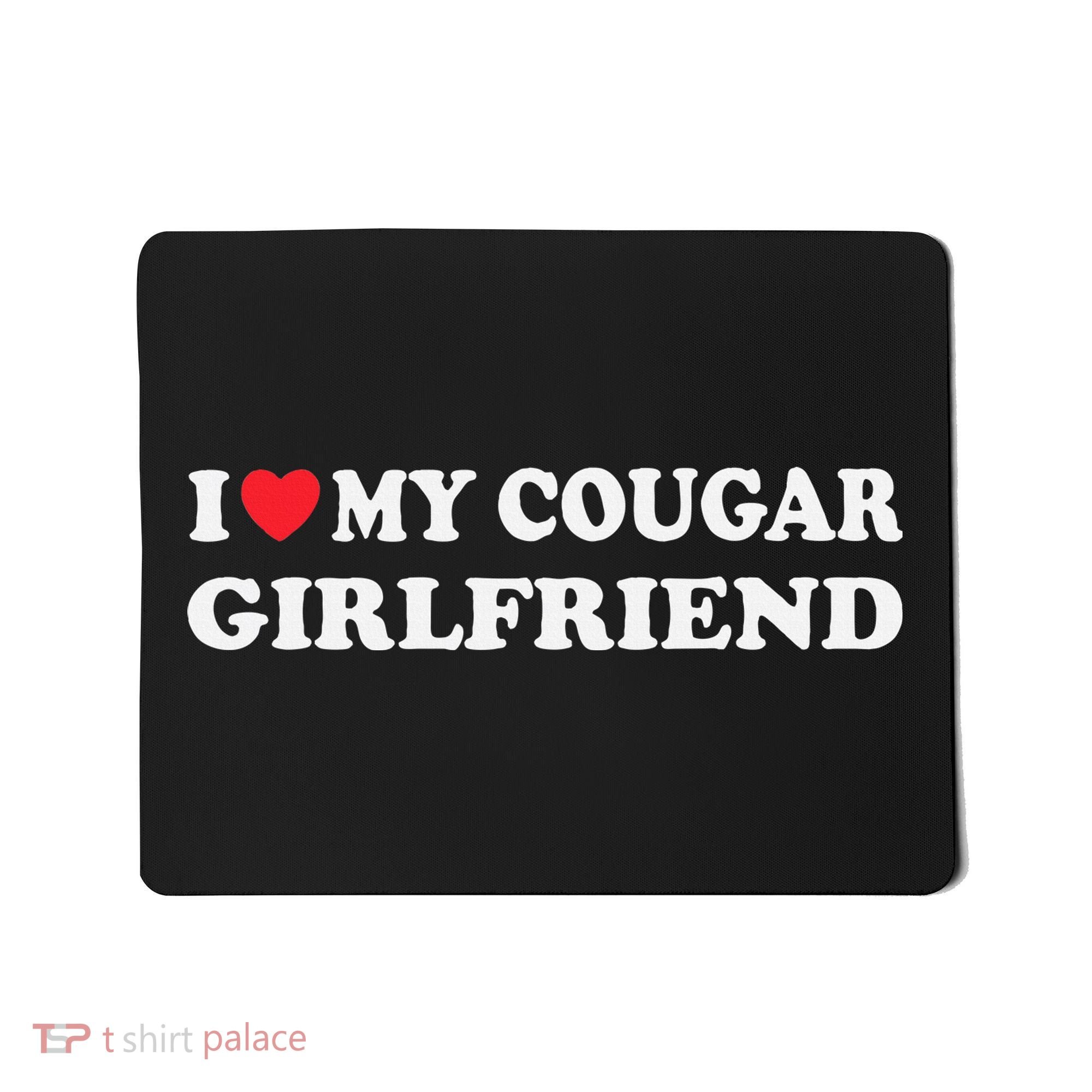 I Love My Cougar Girlfriend I Heart My Cougar Girlfriend GF Mousepad