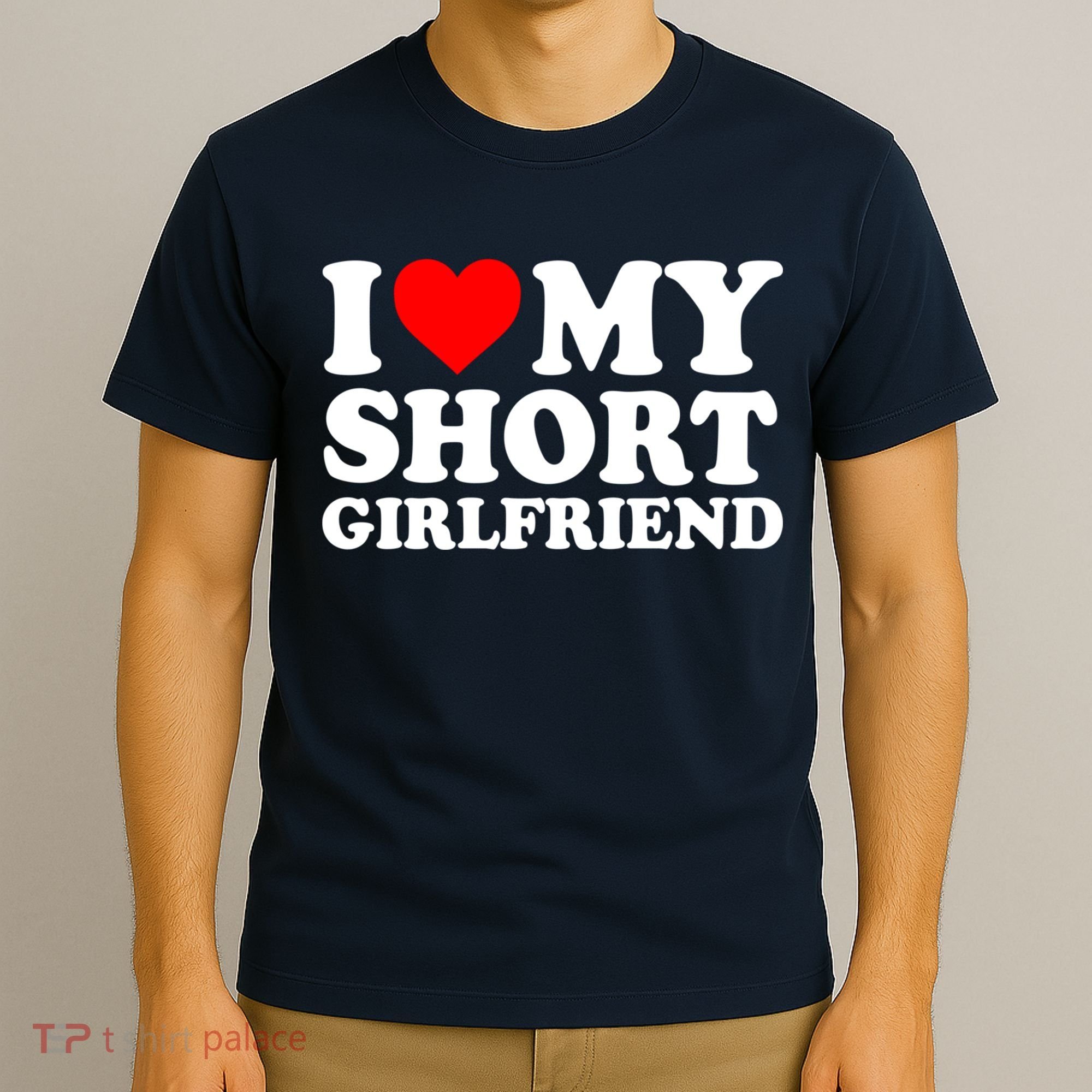 I Love My Short GF | I Love My Short Girlfriend GF T-Shirt