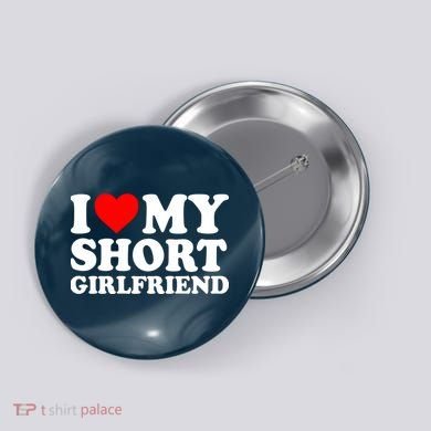 I Love My Short GF | I Love My Short Girlfriend GF Button