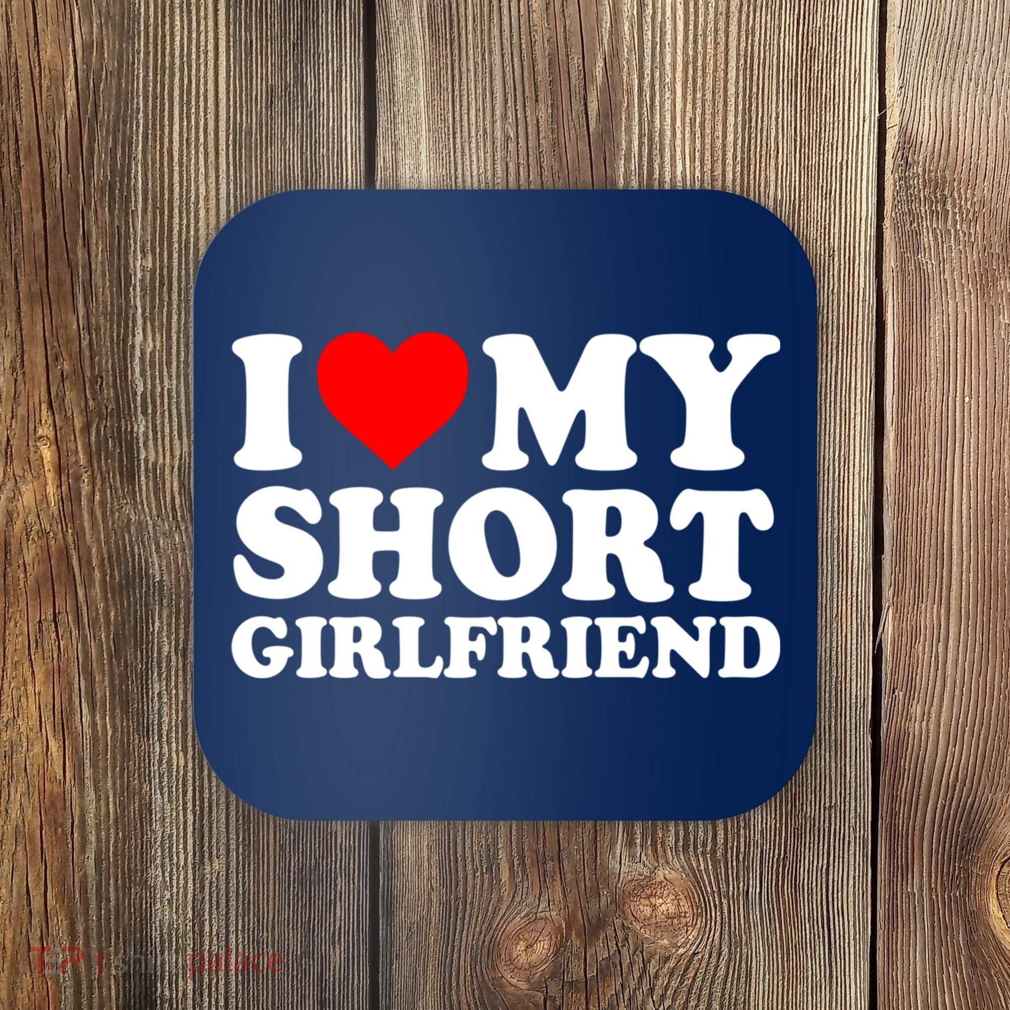 I Love My Short GF | I Love My Short Girlfriend GF Coaster
