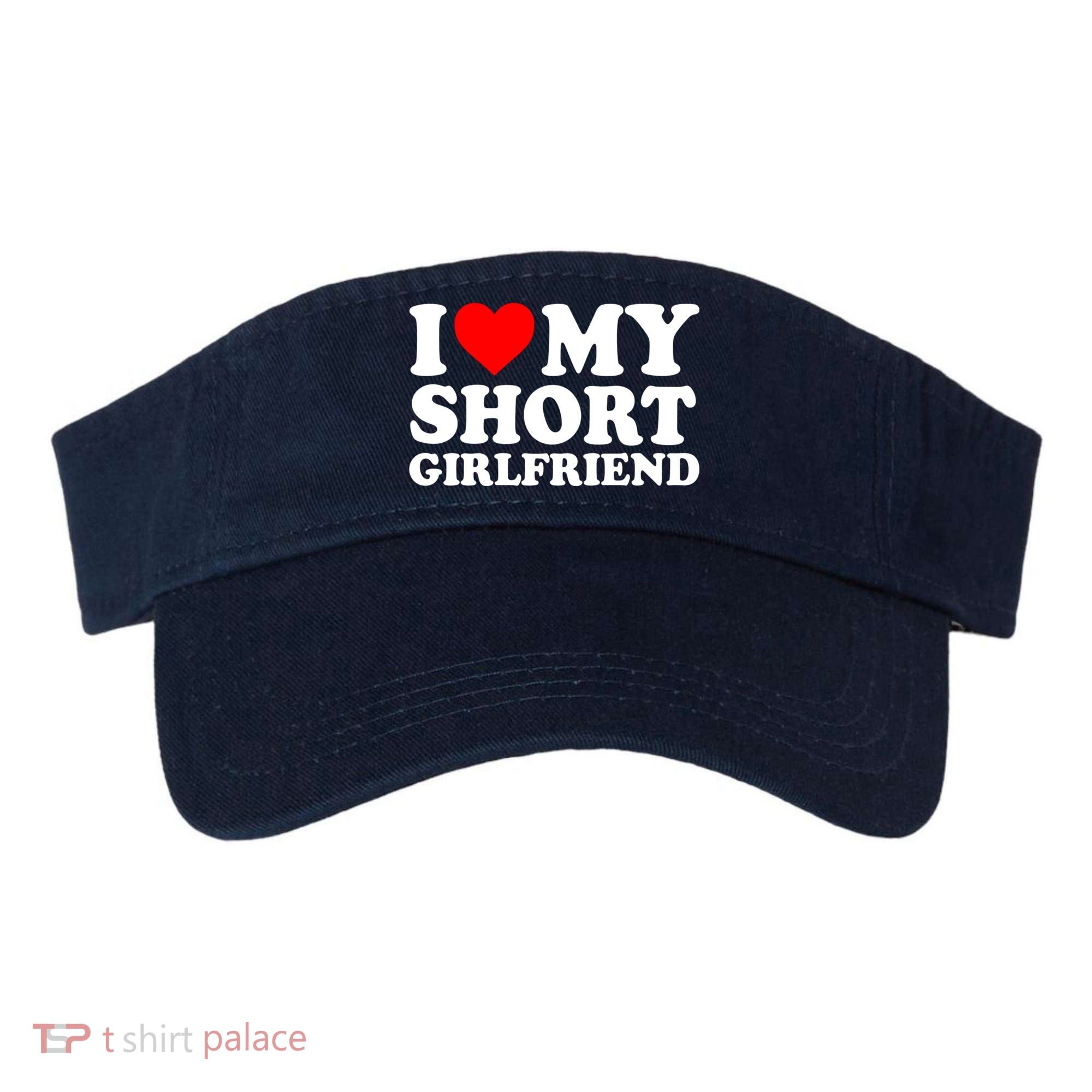 I Love My Short GF | I Love My Short Girlfriend GF Visor