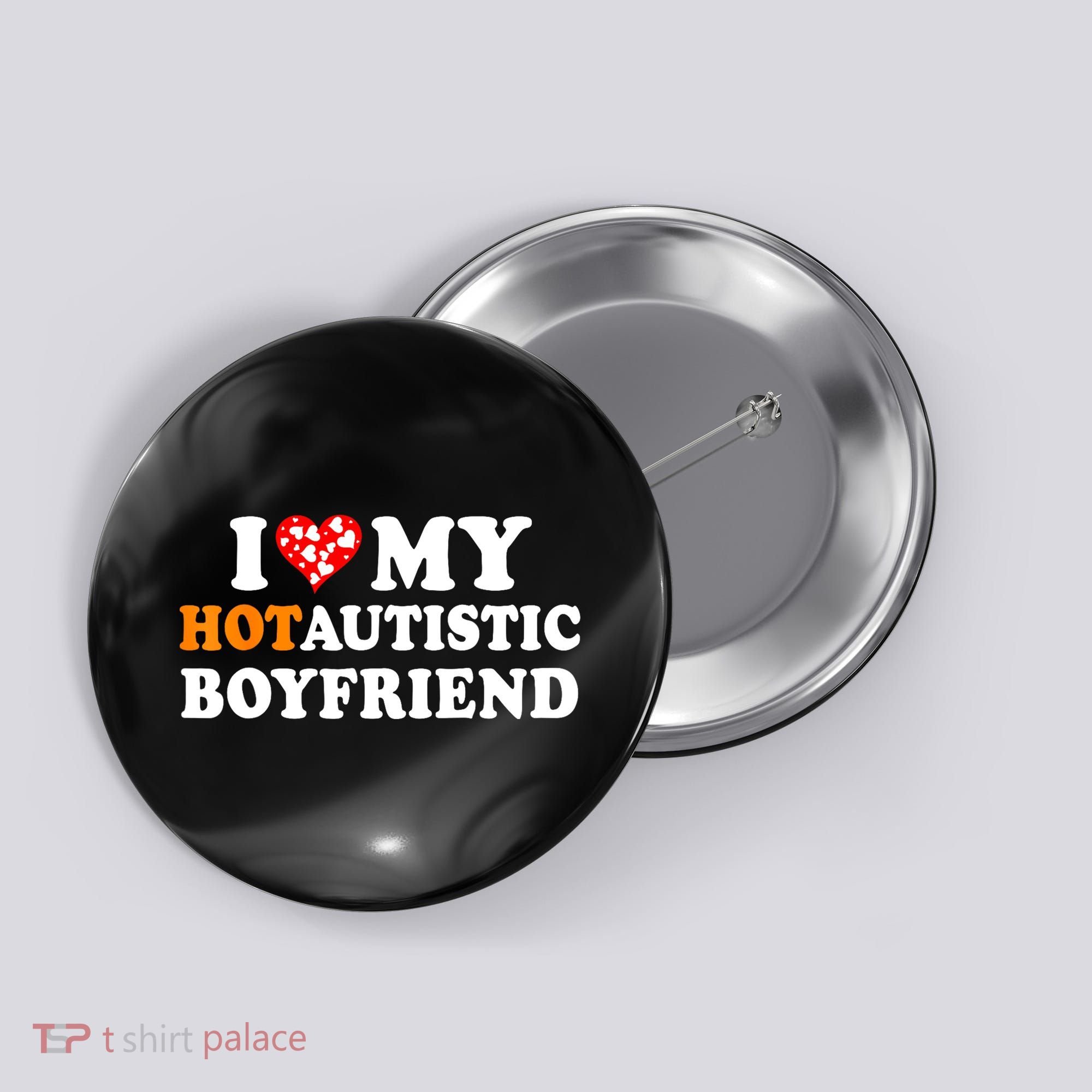 I Love My Hot Autistic Boyfriend Button