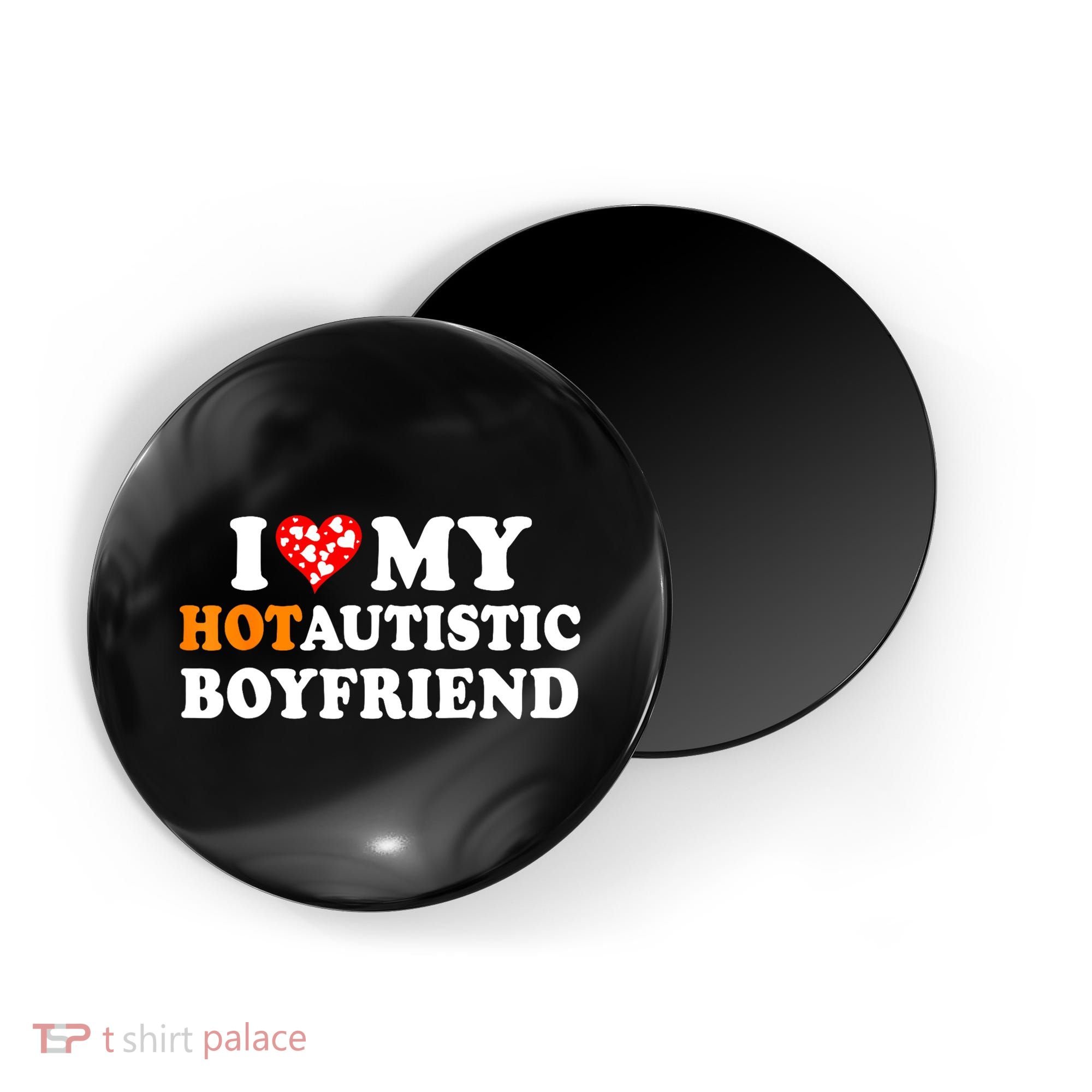 I Love My Hot Autistic Boyfriend Magnet