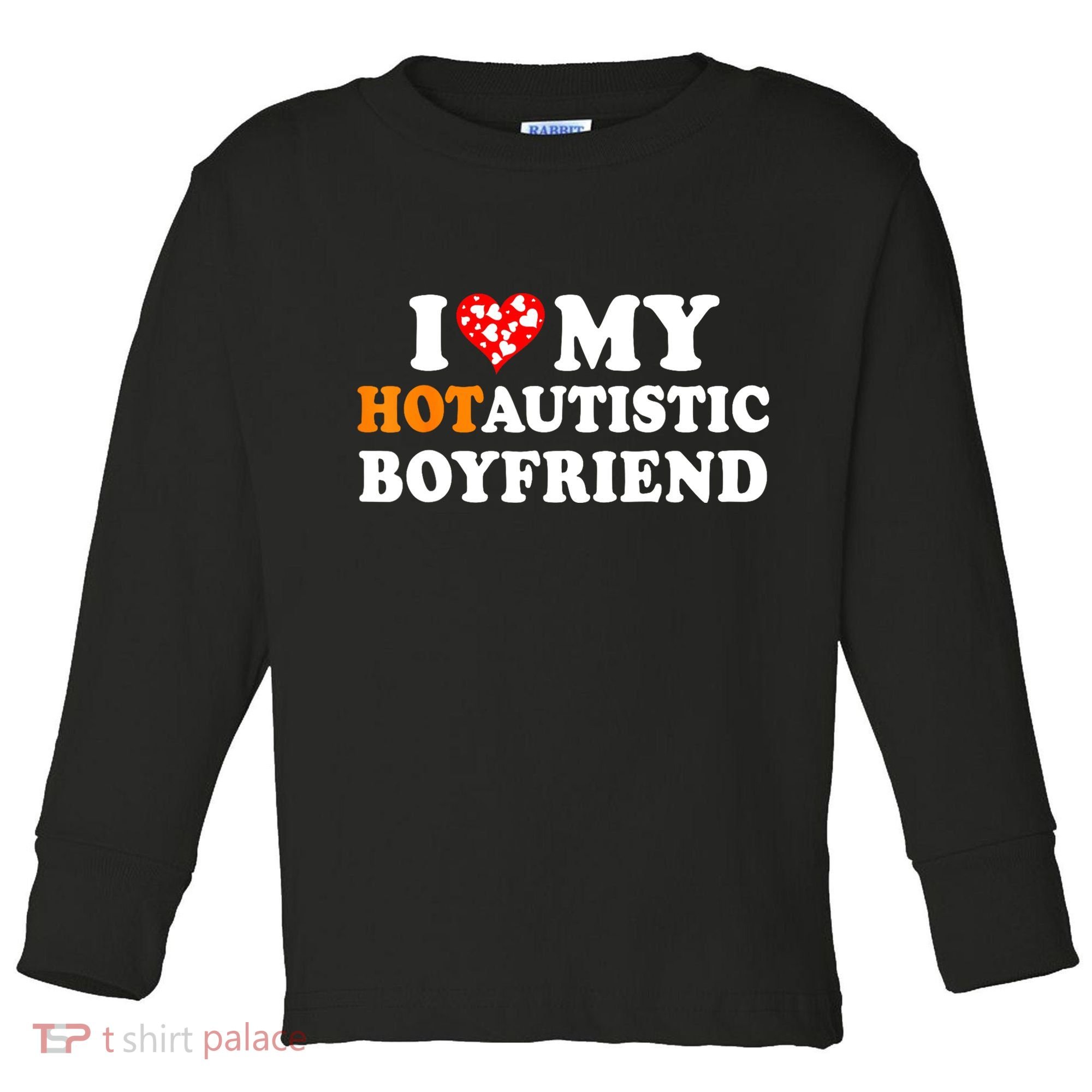 I Love My Hot Autistic Boyfriend Toddler Long Sleeve Shirt