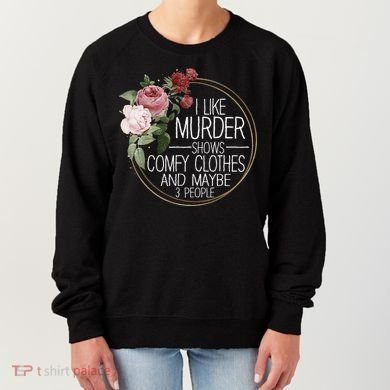 I Like Murder Shows Comfy Clothes Women's Sweatshirt