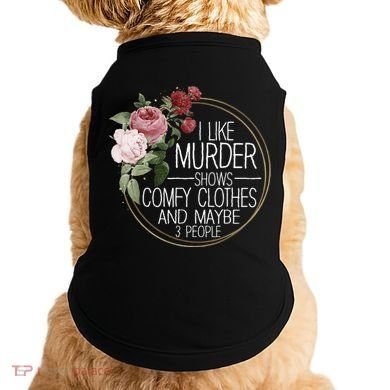 I Like Murder Shows Comfy Clothes Doggie Tank