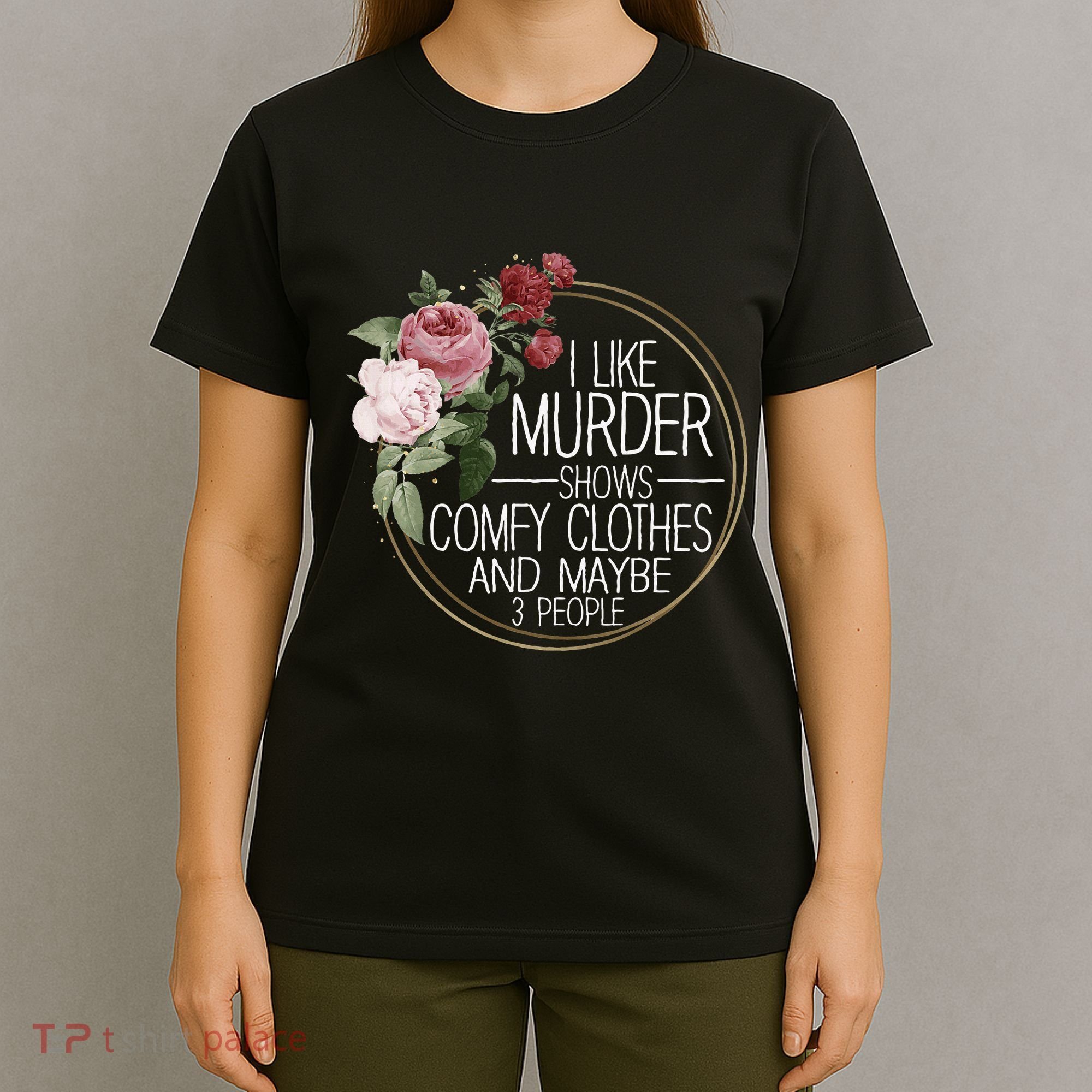 I Like Murder Shows Comfy Clothes T-Shirt