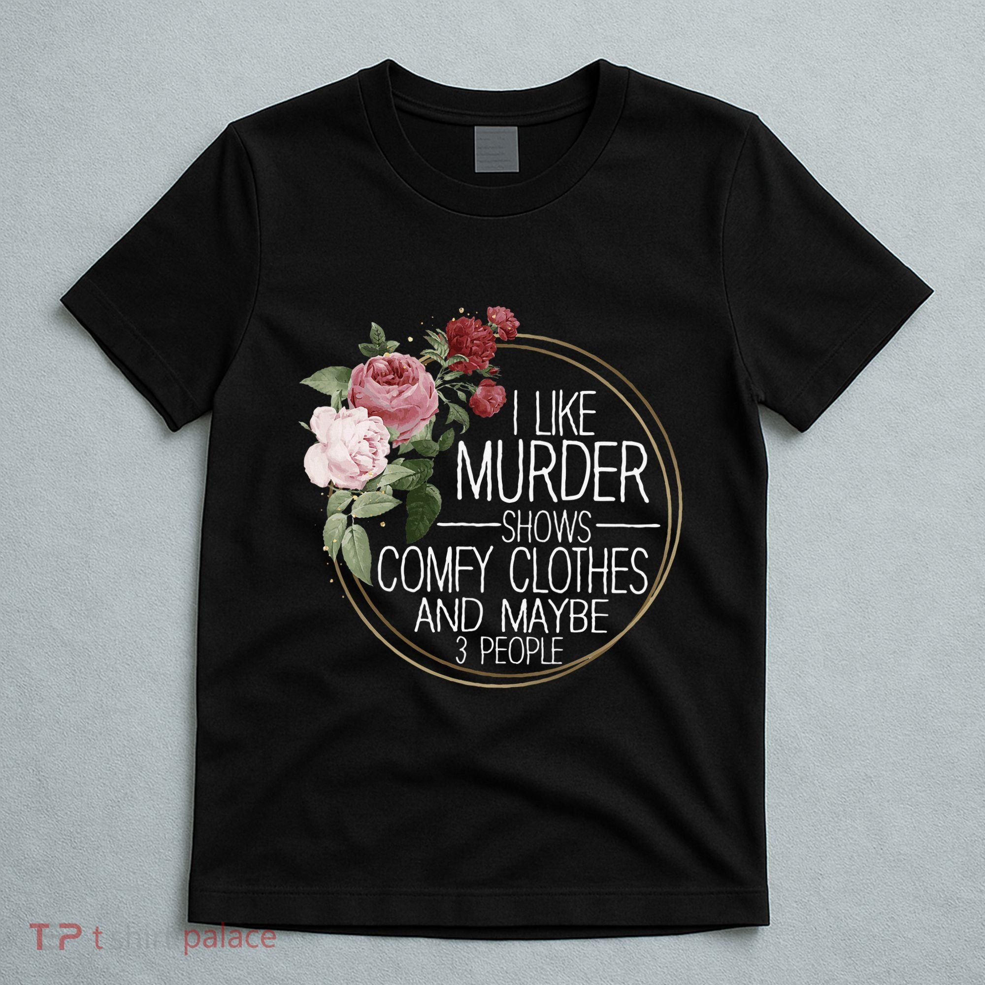 I Like Murder Shows Comfy Clothes T-Shirt