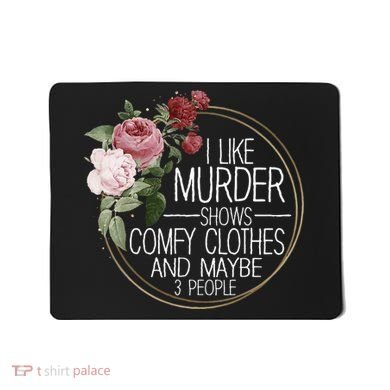 I Like Murder Shows Comfy Clothes Mousepad