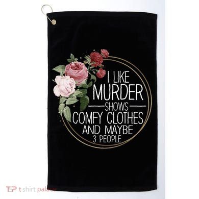 I Like Murder Shows Comfy Clothes Golf Towel